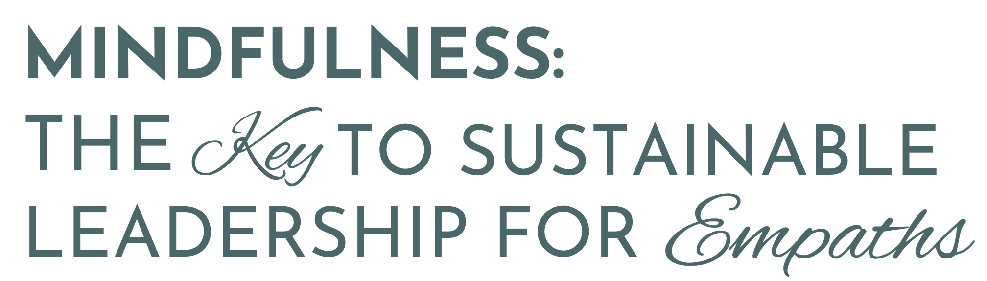 Mindfulness: The key to sustainable leadership for empaths